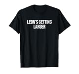 Leon's Getting Larger T-Shirt