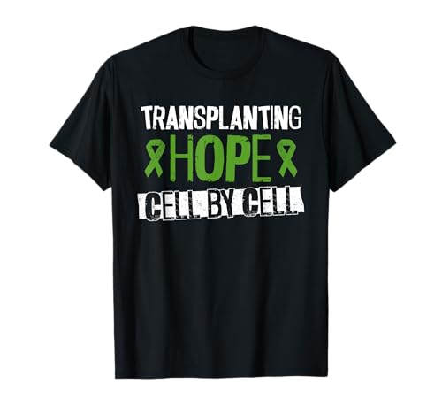 Transplanting Hope - Cell By Cell - Stem Cell Transplant T-Shirt
