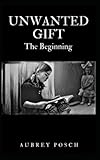 Unwanted Gift: The Beginning