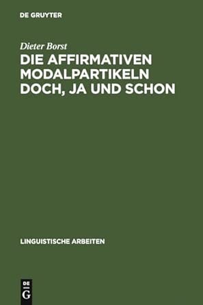 Die affirmativen Modalpartikeln doch, ja und schon: Ihre Bedeutung, Funktion, Stellung Und Ihr Vorkommen: 164 Reprint 2010 ed. Edition book cover