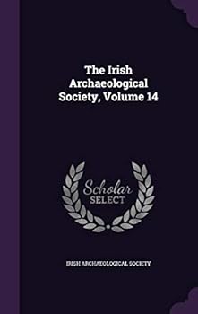Hardcover The Irish Archaeological Society, Volume 14 Book
