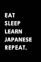EAT SLEEP LEARN JAPANESE REPEAT: Blank Lined 6x9 LEARN JAPANESE Passion and Hobby Journal/Notebooks as Gift for the ones who eat, sleep and live it forever. 1795582596 Book Cover