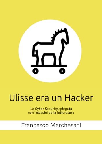 Ulisse era un Hacker: La Cyber Security spiegata con i classici della letteratur
