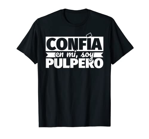 Confía en mi, soy pulpero Camiseta