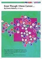Even Though I Have Cancer... 0956525008 Book Cover