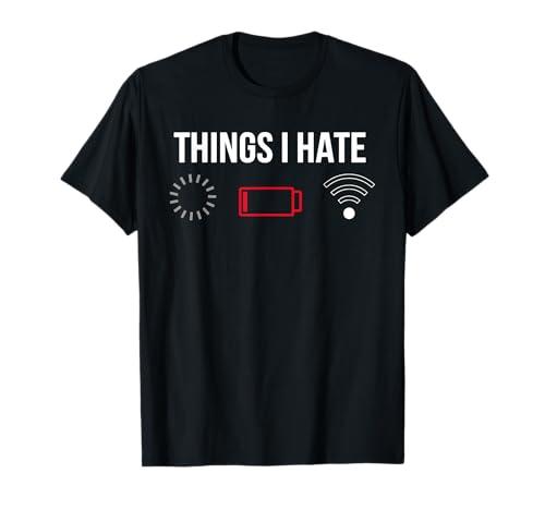 Things I Hate Chiste Geek Tecnología Batería Wi-Fi Carga Camiseta