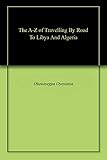 The A-Z of Travelling By Road To Libya And Algeria