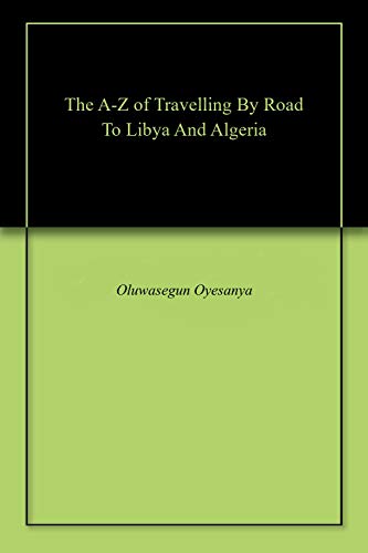 The A-Z of Travelling By Road To Libya And Algeria
