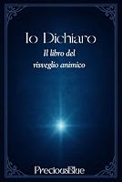 Io Dichiaro: il libro del risveglio animico B0FZZHPD37 Book Cover