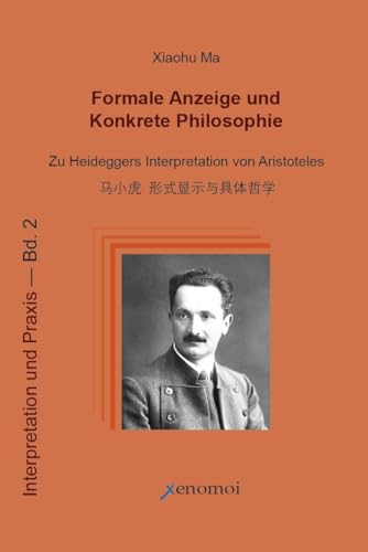 Formale Anzeige und Konkrete Philosophie: Zu Heideggers Interpretation von Aristoteles (Interpretation und Praxis)