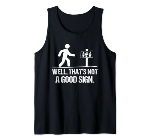 Well, That's Not a Good-Sign ASL Apparel Deaf Interpreter Tank Top