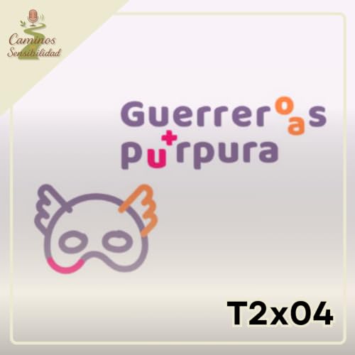 Guerreros P&uacute;rpura | CAMINOS DE SENSIBILIDAD - T2x04