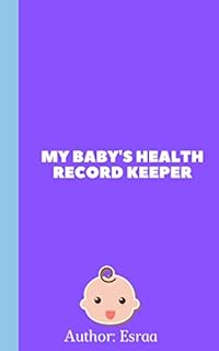My Baby's Health Record Keeper: Baby Logbook for immunization record, baby growth chart, doctor visit record