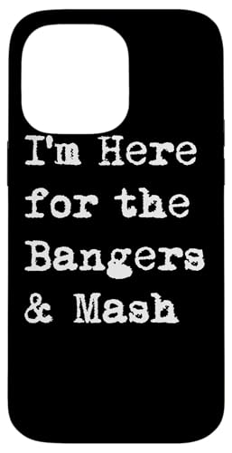 I'm Here for the Bangers & Mash ʔ\[Z[W&}bV X}zP[X iPhone 14 Pro Max p