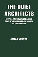 The Quiet Architects: How Forgotten Diplomats Reimagined Power After World War II and Designed the Post-War Order 8199117931 Book Cover