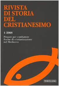 Rivista di storia del cristianesimo. Ediz. multilingue. Pregare per combattere. Forme di cristianizzazione nel Medioevo (2008) (Vol. 1)