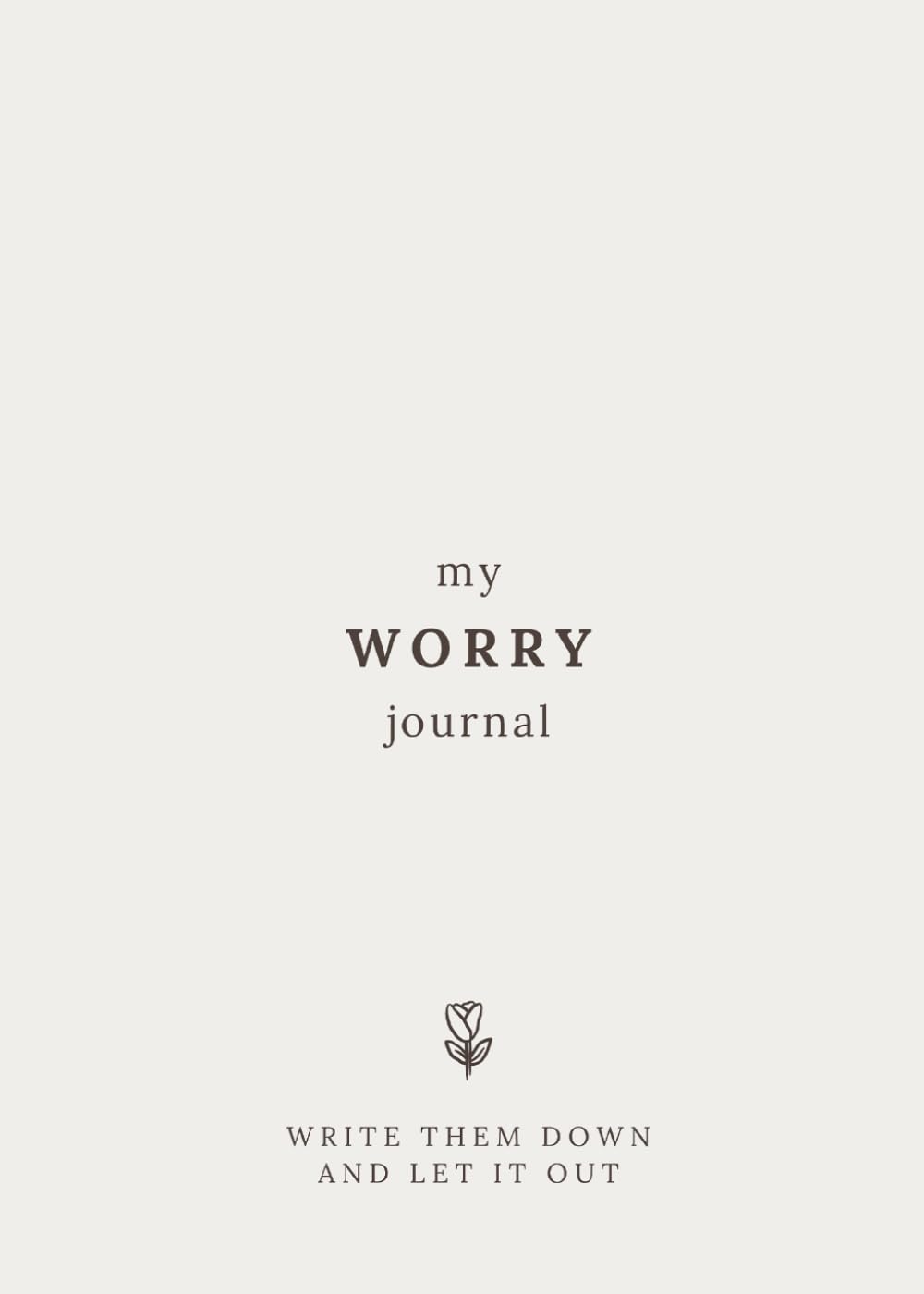 My Worry Journal: Self Help Anxiety Journal with Prompts, Spaces to Write Your Worries and Process Feelings