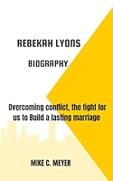 REBEKAH LYONS BIOGRAPHY: Overcoming conflict, the fight for us to Build a lasting marriage B0F62VDBK3 Book Cover