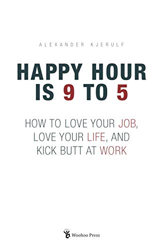 Télécharger Happy Hour Is 9 To 5: How to Love your Job, Love your Life, and Kick Butt at Work (English Edition) PDF Ebook En Ligne