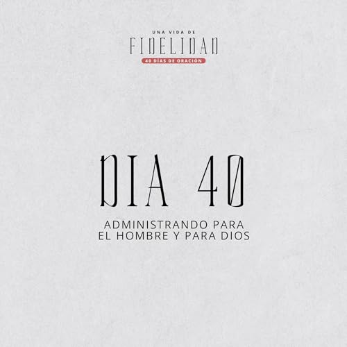 『D&iacute;a 40 | Una vida de fidelidad | 40 d&iacute;as de oraci&oacute;n』のカバーアート