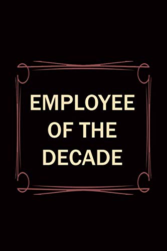 Employee Of The Decade: Lined Notebook , 6 x 9, 110 pages