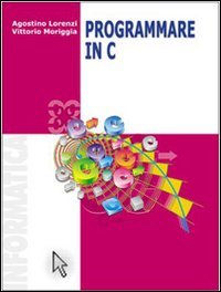  Programmare in C. Per le Scuole superiori