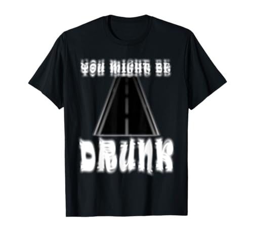 Men Women Funny Drinking Humor I Think You Might Be Drunk T-Shirt Men Women Funny Drinking Humor I Think You Might Be Drunk T-Shirt