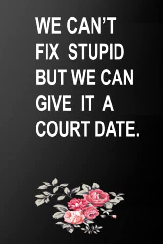 We Can't Fix Stupid But We Can Give It A Court Date: Lawyer/Law Student Gift Idea For Woman ,Police Gift For Birthda/Christmas