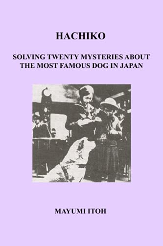 HACHIKO: SOLVING TWENTY MYSTERIES ABOUT THE MOST FAMOUS DOG IN