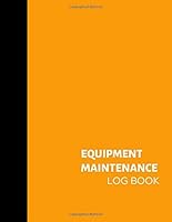 Equipment Maintenance Log Book: Repairs And Maintenance Record Book for Home, Office, Construction, Vehicle and Other Equipments 8.5" X 11" 120 Pages 1656806959 Book Cover