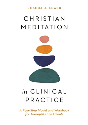 Christian Meditation In Clinical Practice: A Four-Step Model And Workbook For Therapists And Clients (Christian Association For Psychological Studies Books) #TOP23