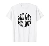Get Off My Dot Funny Marching Band T-shirt T-Shirt