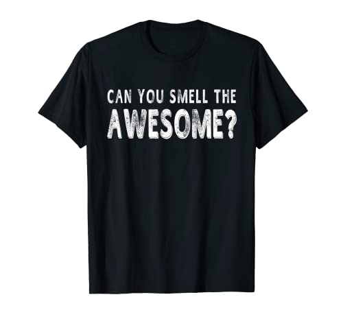 Can You Smell The Awesome Funny Sayings Camiseta Hombre Mujer Camiseta