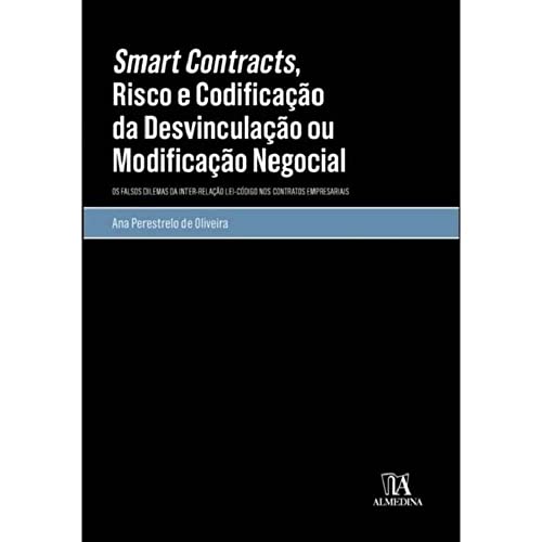 Smart contracts, risco e codificação da desvinculação ou modificação negocial: os falsos dilemas da inter-relação lei-código nos contratos empresariais