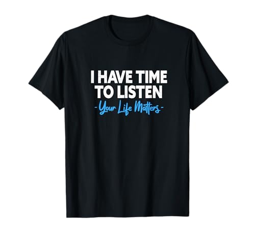 I Have Time To Listen Mental Health Suicide Prevention T-Shirt