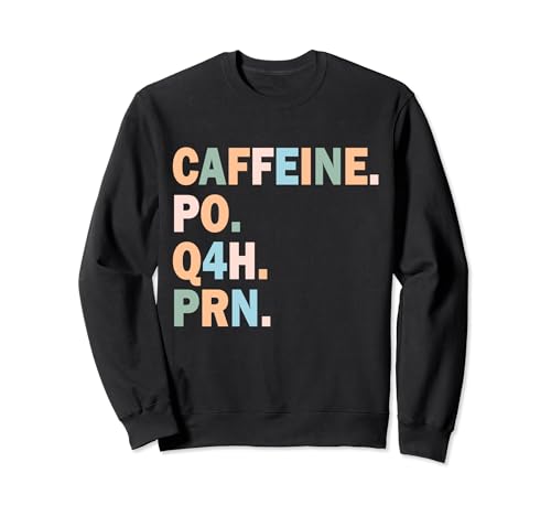 Pharmacy Caffeine PO Q4H PRN Doctor Nurse Coffee Pharmacist Sweatshirt