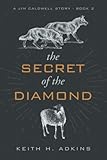 The Secret of the Diamond: A Jim Caldwell Story - Book 2 (The Jim Caldwell Trilogy, Band 2) - Keith H Adkins 