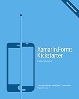 Xamarin.Forms Kickstarter: Compilable Code Examples for Solving Typical Cross-Platform Tasks 1511624477 Book Cover