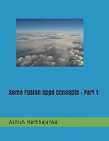 Some Fusion Apps Concepts - Part 1: Some Fusion Apps Concepts - Part 1 1521858330 Book Cover