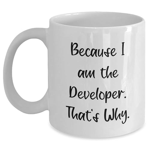 Funny Developer White Coffee Mug Gifts from Friends for Developer Birthday, Because I Am The Developer. That's Why, Unique Gifts