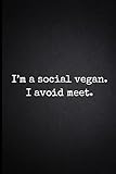 Photo Gallery i m a social vegan. i avoid meet: sarcastic notebook for women and men who don t like people! plain black notebook with funny quote. perfect gift for introvert Photo Gallery i m a social vegan. i avoid meet: sarcastic notebook for women and men who don t like people! plain black notebook with funny quote. perfect gift for introvert