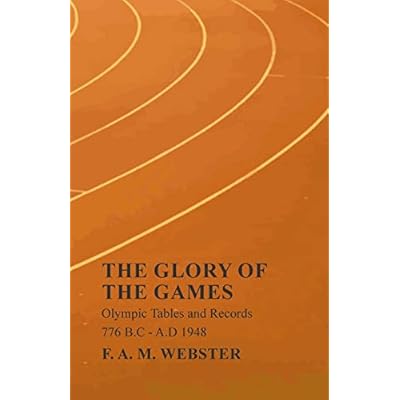 The Glory of the Games - Olympic Tables and Records - 776 B.C - A.D 1948