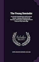 The Young Zemind�r: His Erratic Wanderings and Eventual Return: Being a Record of Life, Manners, and Events in Bengal of From Forty to Fifty Years Ago 135440758X Book Cover