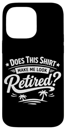 Do This Shirt Make Me Look Retired Funny Retirement �X�}�z�P�[�X iPhone 14 Pro Max �p