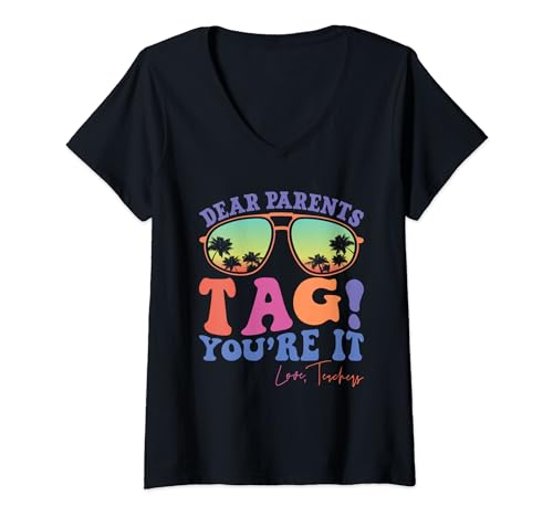 Womens Dear Parents Tag You're It Love Teachers Last Day Of School V-Neck T-Shirt