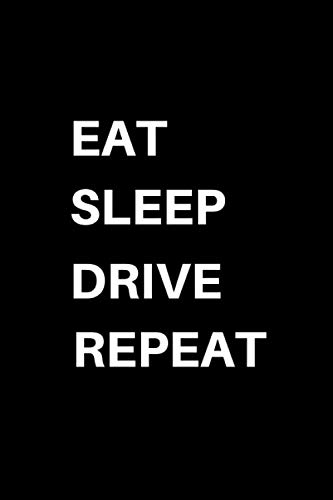 Eat Sleep Drive Repeat: Notebook / Journal Gift, Funny Gift Blank Lined Notebook, Composition Notebook, 6 x 9 120 Pages