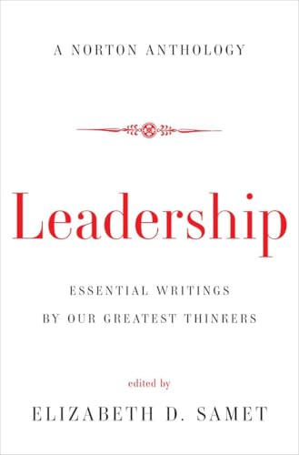 Leadership: Essential Writings by Our Greatest Thinkers (Norton Anthology)