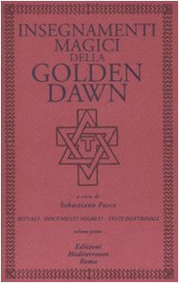 Insegnamenti magici della Golden Dawn. Rituali, documenti segreti, testi dottrinali (Vol. 1)
