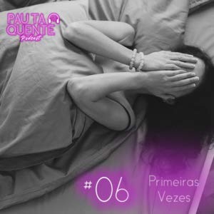 Pau Ta Quente #6 – Primeiras Vezes Podcast Por arte de portada