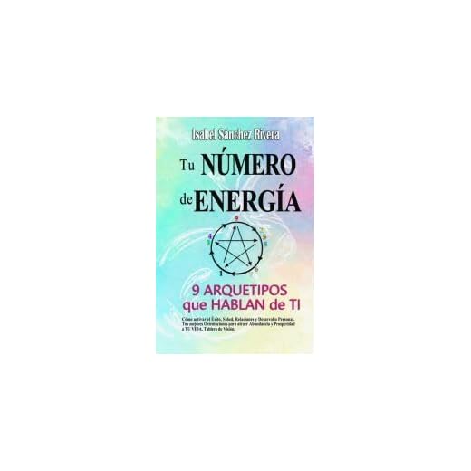 Tu Número de Energía. 9 Arquetipos que Hablan de TI: Tus mejores Orientaciones. Cómo activar el Éxito, Salud, Relaciones y Desarrollo Personal para ... VIDA. Tablero de Visión (Aprender y Regalar)